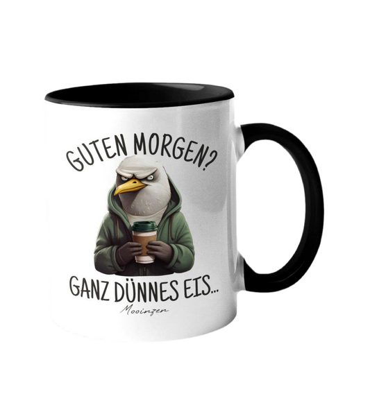 Tasse -Guten Morgen ganz dünnes Eis-
