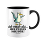 Tasse -ich mach das…aber ich guck dabei böse!-