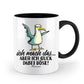 Tasse -ich mach das…aber ich guck dabei böse!-