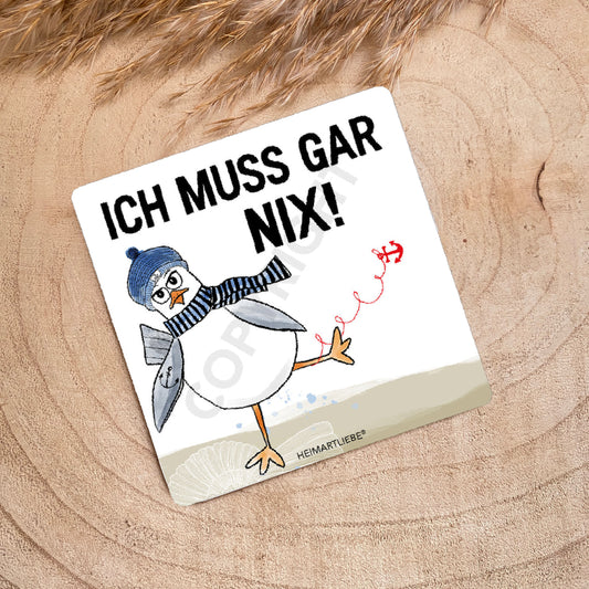 Untersetzer -Ich muss gar nix-
