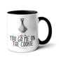 Tasse -You go me on the cookie-